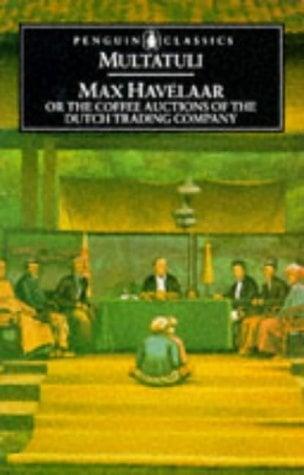 Max Havelaar or The Coffee Auctions of the Dutch Trading Company (Penguin Classics)