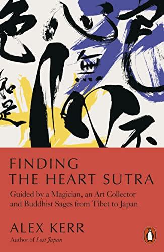 Finding the Heart Sutra: Guided by a Magician, an Art Collector and Buddhist Sages From Tibet to Japan
