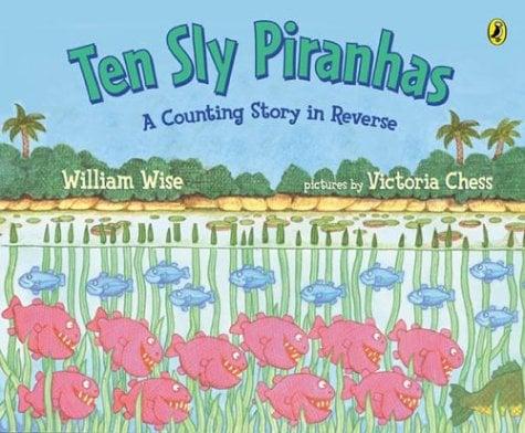 Ten Sly Piranhas (A Counting Story In Reverse)