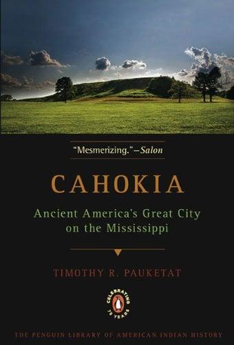 Cahokia: Ancient America's Great City on the Mississippi (Penguin Library of American Indian History)