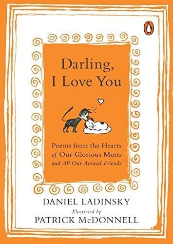 Darling, I Love You: Poems from the Hearts of Our Glorious Mutts and All Our Animal Friends