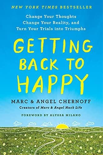 Getting Back to Happy: Change Your Thoughts, Change Your Reality, and Turn Your Trials into Triumphs