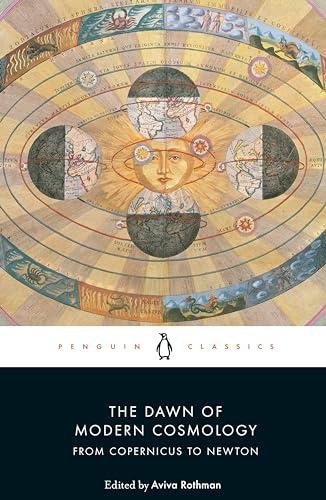 The Dawn of Modern Cosmology: From Copernicus to Newton (Penguin Classics)