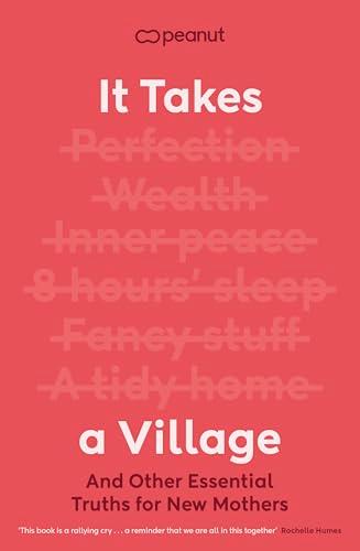 It Takes a Village: And Other Essential Truths for New Mothers