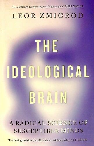 The Ideological Brain: A Radical Science of Susceptible Minds