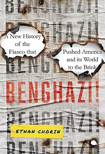 Benghazi! A New History of the Fiasco That Pushed America and its World to the Brink