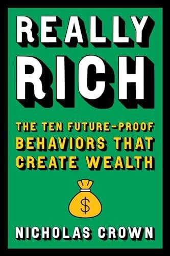 Really Rich: The Ten Future-Proof Behaviors That Create Wealth