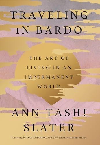 Traveling in Bardo: The Art of Living in an Impermanent World