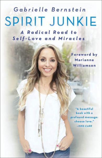 Spirit Junkie: A Radical Road to Self-Love and Miracles