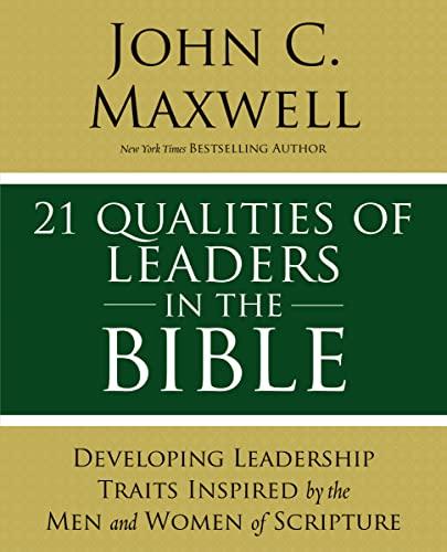 21 Qualities of Leaders in the Bible: Developing Leadership Traits Inspired by the Men and Women of Scripture