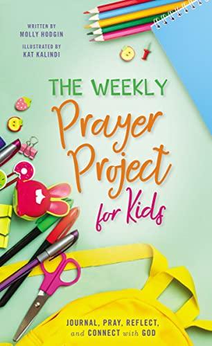 The Weekly Prayer Project for Kids: Journal, Pray, Reflect, and Connect With God (The Weekly Project Series)