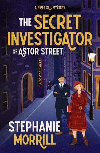 The Secret Investigator of Astor Street (Piper Sail Mystery, Bk. 2)