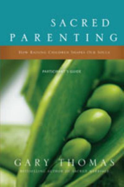 Sacred Parenting: How Raising Children Shapes Our Souls (Participant's Guide)