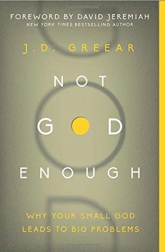 Not God Enough: Why Your Small God Leads to Big Problems