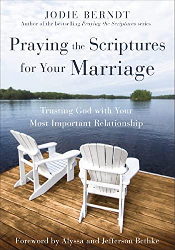 Praying the Scriptures for Your Marriage: Trusting God With Your Most Important Relationship