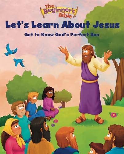 Let's Learn About Jesus: Get to Know God’s Perfect Son (The Beginner's Bible)