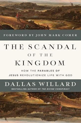 The Scandal of the Kingdom: How the Parables of Jesus Revolutionize Life With God