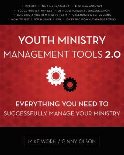 Youth Ministry Management Tools 2. 0: Everything You Need to Successfully Manage Your Ministry