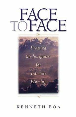 Face to Face: Praying the Scriptures for Intimate Worship