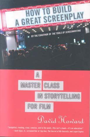 How to Build a Great Screenplay: A Master Class in Storytelling for Film