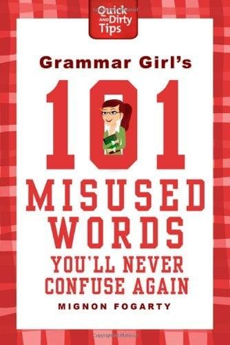 Grammar Girl's 101 Misused Words You'll Never Confuse Again (Quick And Dirty Tios)