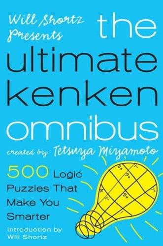 Will Shortz Presents The Ultimate KenKen Omnibus: 500 Easy to Hard Logic Puzzles That Make You Smarter