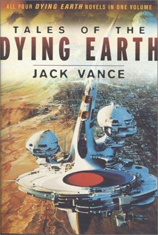 Tales of the Dying Earth: The Dying Earth/The Eyes of the Overworld/Cugel's Saga/Rhialto the Marvellous