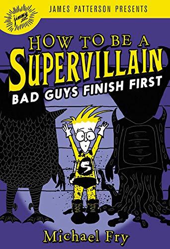 Bad Guys Finish First (How to Be a Supervillian, Bk. 3)