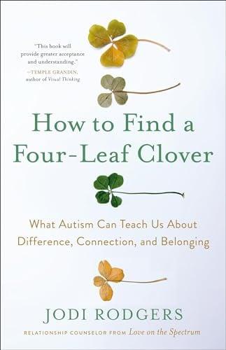 How to Find a Four-Leaf Clover: What Autism Can Teach Us About Difference, Connection, and Belonging
