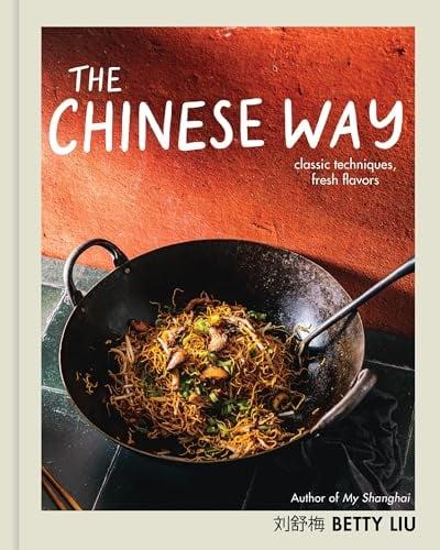 The Chinese Way: Classic Techniques, Fresh Flavors