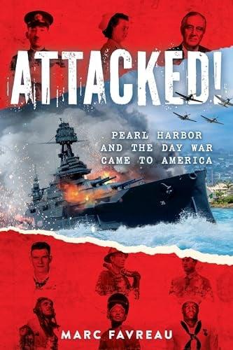 Attacked! Pearl Harbor and the Day War Came to America
