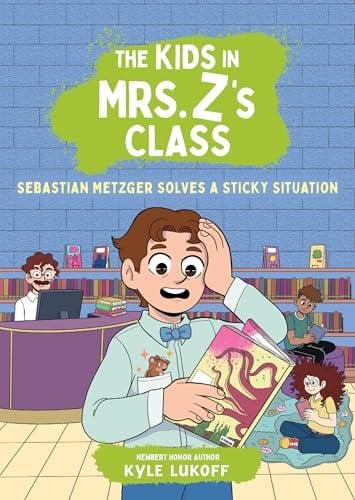 Sebastian Metzger Solves a Sticky Situation (The Kids in Mrs. Z's Class, Bk. 11)