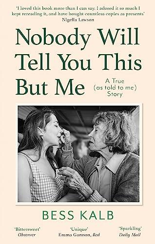 Nobody Will Tell You This But Me: A True (as Told to Me) Story