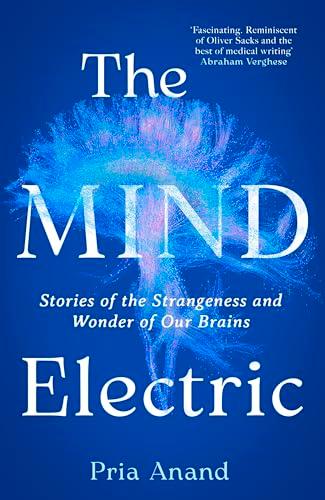 The Mind Electric: Stories of the Strangeness and Wonder of Our Brains.