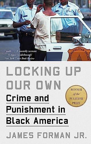 Locking Up Our Own: Crime and Punishment in Black America