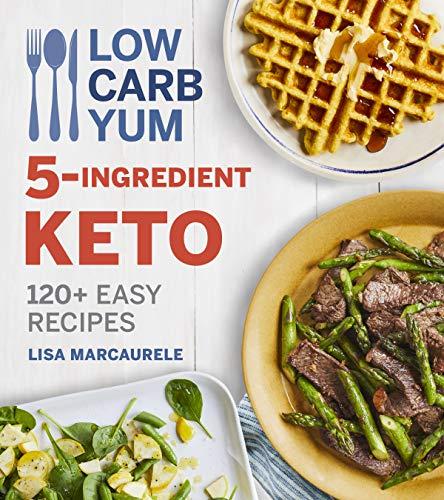 5-Ingredient Keto: 120+ Easy Recipes (Low Carb Yum)