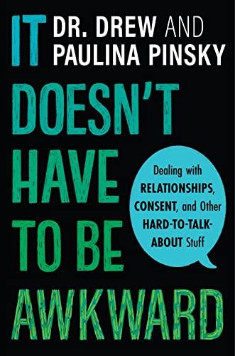 It Doesn't Have To Be Awkward: Dealing With Relationships, Consent, and Other Hard-To-Talk-About Stuff