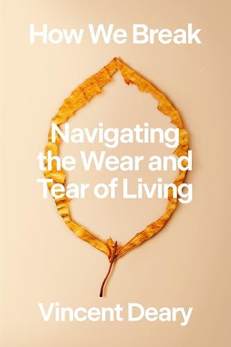 How We Break: Navigating the Wear and Tear of Living (How to Live Series, Bk. 2)