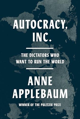 Autocracy, Inc: The Dictators Who Want to Run the World
