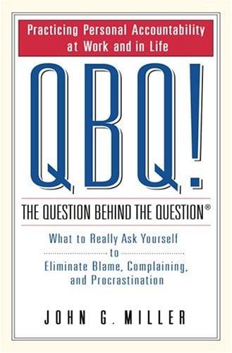 QBQ!: The Question Behind the Question