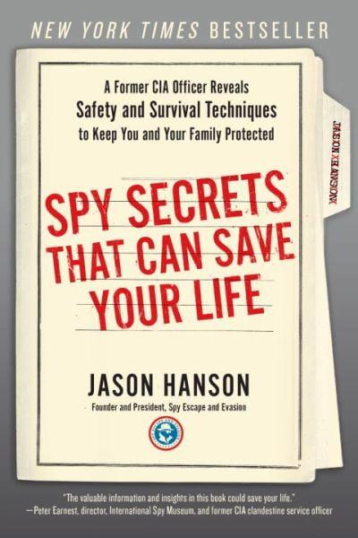 Spy Secrets That Can Save Your Life:  A Former CIA Officer Reveals Safety and Survival Techniques to Keep You and Your Family Protected
