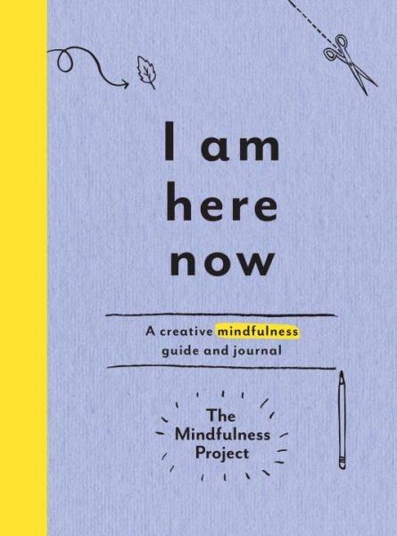 I Am Here Now: Field Notes for a Curious and Creative Mind