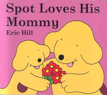 Spot Loves His Mommy
