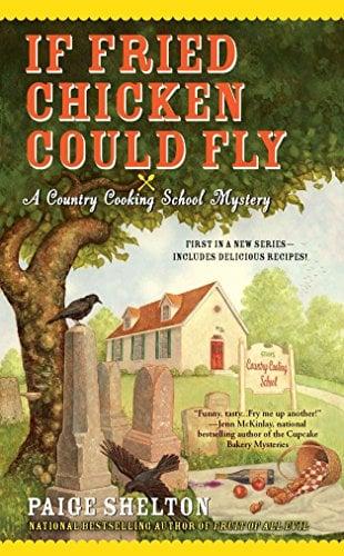 If Fried Chicken Could Fly (A Country Cooking School Mystery, Bk. 1)