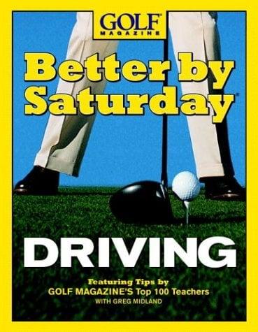Golf Magazine Better By Saturday: Driving