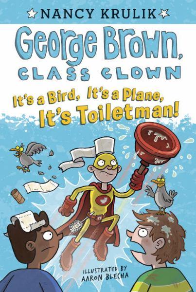 It's a Bird, It's a Plane, It's Toiletman! (George Brown, Class Clown, Bk. 17)