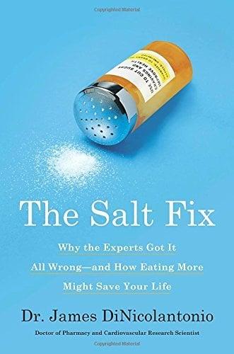 The Salt Fix: Why the Experts Got It All Wrong - and How Eating More Might Save Your Life