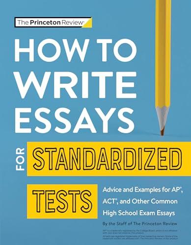 How to Write Essays for Standardized Tests: Advice and Examples for AP, ACT, and Other Common High School Exam Essays