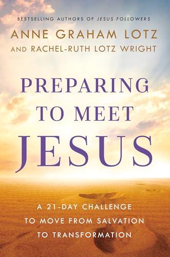 Preparing to Meet Jesus: A 21-Day Challenge to Move From Salvation to Transformation