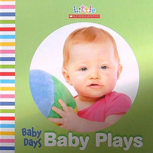 Baby Days: Baby Plays (Little Scholastic) by Little Scholastic